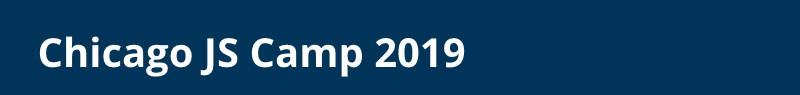 Chicago JS Camp 2019