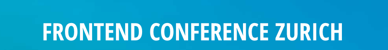 Frontend Conference Zurich 2019